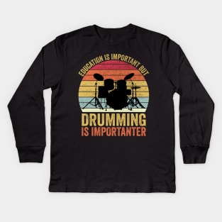 Education Is Important But Drumming Is Importanter Kids Long Sleeve T-Shirt